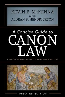 A Concise Guide to Canon Law: Gyakorlati kézikönyv lelkipásztorok számára - A Concise Guide to Canon Law: A Practical Handbook for Pastoral Ministers