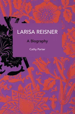 Larisa Reisner. a Biography: Reisser Reisner: Egy életrajz - Larisa Reisner. a Biography: A Biography