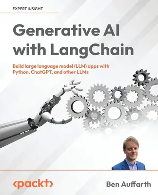 Generatív mesterséges intelligencia a LangChain segítségével: Nagy nyelvi modell (LLM) alkalmazások készítése Python, ChatGPT és más LLM-ek segítségével - Generative AI with LangChain: Build large language model (LLM) apps with Python, ChatGPT and other LLMs