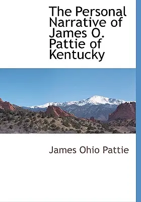 James O. Pattie Kentuckyból származó személyes elbeszélése - The Personal Narrative of James O. Pattie of Kentucky