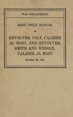 M1917 revolver Colt & Smith & Wesson Alapvető terepi kézikönyv FM 23-36 - M1917 Revolver Colt & Smith & Wesson Basic Field Manual FM 23-36