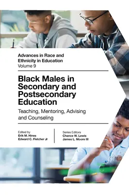 Fekete férfiak a középfokú és a felsőoktatásban: Tanítás, mentorálás, tanácsadás és tanácsadás - Black Males in Secondary and Postsecondary Education: Teaching, Mentoring, Advising and Counseling