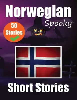 50 kísérteties novella norvég nyelven Kétnyelvű utazás angolul és norvégul: Haunted Tales in English and Norwegian Learn Norwegian Language Thr - 50 Spooky Short Stories in Norwegian A Bilingual Journey in English and Norwegian: Haunted Tales in English and Norwegian Learn Norwegian Language Thr