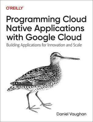 Cloud Native Development with Google Cloud: Alkalmazások építése sebességgel és méretarányosan - Cloud Native Development with Google Cloud: Building Applications at Speed and Scale