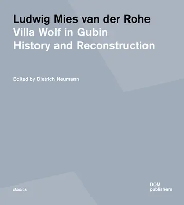 Ludwig Mies Van Der Rohe. Villa Wolf Gubinban: történelem és rekonstrukció - Ludwig Mies Van Der Rohe. Villa Wolf in Gubin: History and Reconstruction