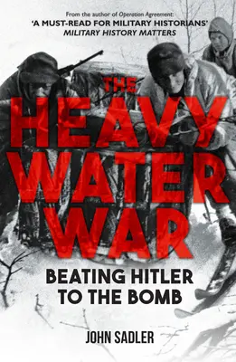 A nehézvízháború: Hitler legyőzése a bombával szemben - The Heavy Water War: Beating Hitler to the Bomb