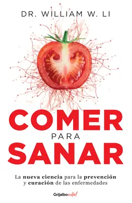 Comer Para Sanar / Eat to Beat Disease: The New Science of How Your Body Can Heal Itself (A szervezet öngyógyítása) - Comer Para Sanar / Eat to Beat Disease: The New Science of How Your Body Can Heal Itself