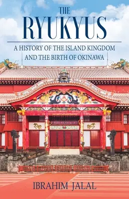 A Ryukyus-szigetek: A Kelet-Ázsia szívében fekvő szigetország története - The Ryukyus: A History of the Island Kingdom at the Heart of East Asia