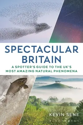 Látványos Nagy-Britannia: A Spotter's Guide to the Uk's Most Amazing Natural Phenomena (Az Egyesült Királyság legelképesztőbb természeti jelenségeinek útmutatója) - Spectacular Britain: A Spotter's Guide to the Uk's Most Amazing Natural Phenomena