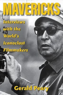 Mavericks: Interjúk a világ ikonoklasztikus filmkészítőivel - Mavericks: Interviews with the World's Iconoclast Filmmakers