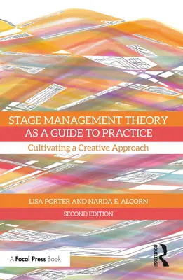 A színpadi menedzsment elmélete mint útmutató a gyakorlathoz: A kreatív megközelítés ápolása - Stage Management Theory as a Guide to Practice: Cultivating a Creative Approach