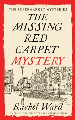 AZ Eltűnt vörös szőnyeg rejtélye egy abszolút addiktív, hangulatos gyilkossági krimi - THE MISSING RED CARPET MYSTERY an absolutely addictive cozy murder mystery