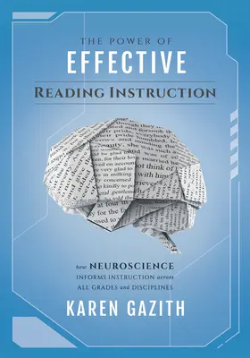 The Power of Effective Reading Instruction: How Neuroscience Informs Instruction Across All Grades and Disciplines (Effective Reading Strategies That