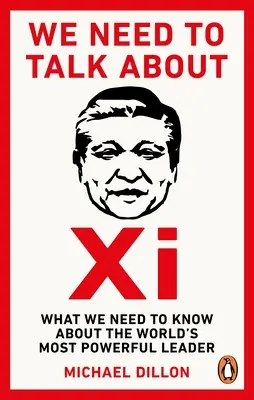 We Need To Talk About Xi - Mit kell tudnunk a világ leghatalmasabb vezetőjéről - We Need To Talk About Xi - What we need to know about the worlds most powerful leader