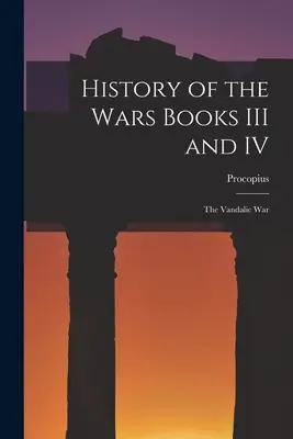 A háborúk története III. és IV. könyv: A vandál háború - History of the Wars Books III and IV: The Vandalic War