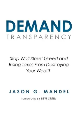 Demand Transparency: Állítsd meg a Wall Street kapzsiságát és az adóemeléseket, hogy elpusztítsák a vagyonodat! - Demand Transparency: Stop Wall Street Greed and Rising Taxes From Destroying Your Wealth