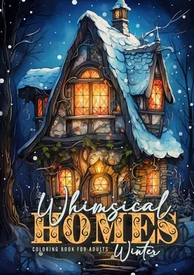 Hóbortos otthonok téli színezőkönyv felnőtteknek: Szeszélyes téli házak színező könyv Grayscale Winter Fairy Houses Coloring Book for Adults Fairy Ho - Whimsical Homes Winter Coloring Book for Adults: Whimsical Winter Houses Coloring Book Grayscale Winter Fairy Houses Coloring Book for Adults Fairy Ho