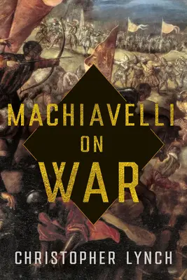 Machiavelli a háborúról - Machiavelli on War