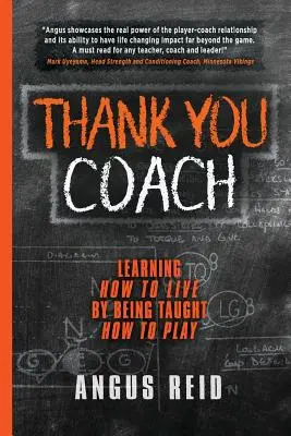 Köszönöm, edző! Learning How to Live, By Being Taught How to Play (Hogyan tanuljunk meg élni, ha megtanítanak játszani) - Thank You Coach: Learning How to Live, By Being Taught How to Play