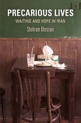Bizonytalan életek: Várakozás és remény Iránban - Precarious Lives: Waiting and Hope in Iran