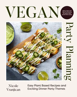 Vegán partitervezés: Könnyű növényi alapú receptek és izgalmas vacsoraparti témák - Vegan Party Planning: Easy Plant-Based Recipes and Exciting Dinner Party Themes