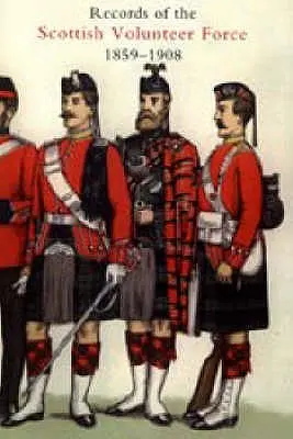 A skót önkéntes erők feljegyzései 1859-1908 2004 - Records of the Scottish Volunteer Force 1859-1908 2004