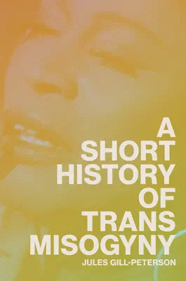 A transz nőgyűlölet rövid története - A Short History of Trans Misogyny