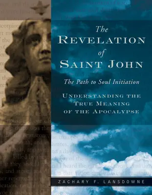 Szent János kinyilatkoztatása: A lélekbeavatáshoz vezető út - Revelation of St. John: The Path to Soul Initiation