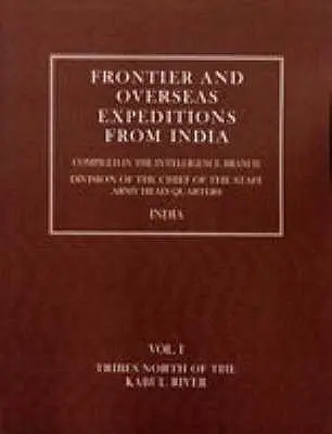 Határmenti és tengerentúli expedíciók Indiából: I. kötet A Kabul folyótól északra élő törzsek - Frontier and Overseas Expeditions from India: Volume I Tribes North of the Kabul River