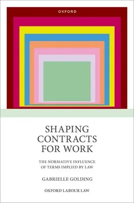 A munkaszerződések alakítása: A törvény által implikált feltételek normatív hatása - Shaping Contracts for Work: The Normative Influence of Terms Implied by Law