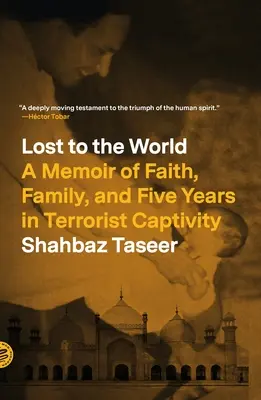 Elveszve a világ számára: Egy emlékirat hitről, családról és öt évről terrorista fogságban - Lost to the World: A Memoir of Faith, Family, and Five Years in Terrorist Captivity