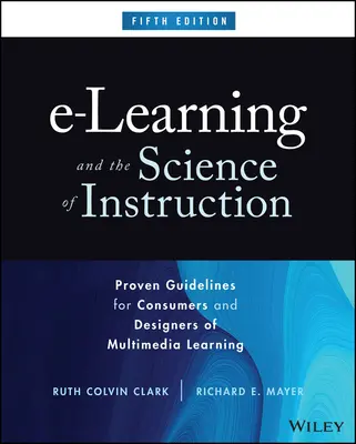 E-Learning és az oktatás tudománya: Bevált iránymutatások a multimédiás tanulás fogyasztói és tervezői számára - E-Learning and the Science of Instruction: Proven Guidelines for Consumers and Designers of Multimedia Learning