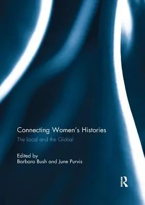 Női történetek összekapcsolása: A helyi és a globális - Connecting Women's Histories: The Local and the Global