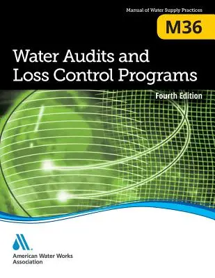 M36 Vízügyi auditok és kárelhárítási programok: Negyedik kiadás - M36 Water Audits and Loss Control Programs: Fourth Edition