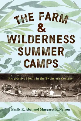 A tanya és a vadon nyári táborai: Progresszív eszmék a huszadik században - The Farm & Wilderness Summer Camps: Progressive Ideals in the Twentieth Century