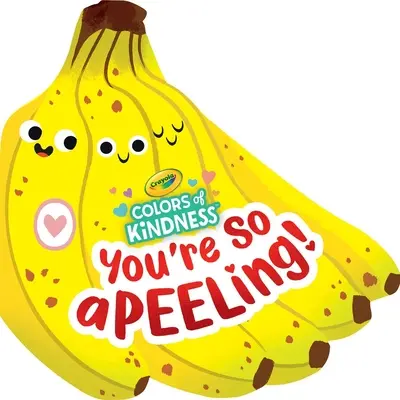 Crayola: A Crayola Colors of Kindness Banana Shaped Novelty Board Book for Toddlers (A Crayola Colors of Kindness Banana Shaped Novelty Board Book for Toddlers (A Crayola Colors of Kindness Banana Shaped Novelty Board Book)) - Crayola: You're So A-Peel-Ing (a Crayola Colors of Kindness Banana Shaped Novelty Board Book for Toddlers)