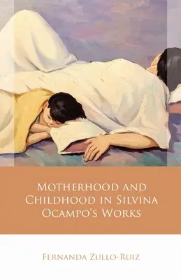 Anyaság és gyermekkor Silvina Ocampo műveiben - Motherhood and Childhood in Silvina Ocampo's Works