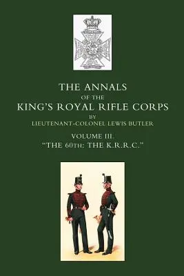 A királyi királyi lövésztest évkönyvei: A K.R.R.C. O1831-1871 3. kötet - Annals of the King OS Royal Rifle Corps: Vol 3 Othe K.R.R.C. O1831-1871