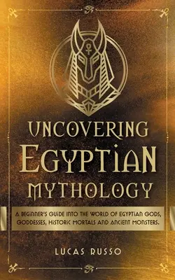 Az egyiptomi mitológia feltárása - Uncovering Egyptian Mythology