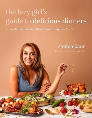 A lusta lány útmutatója az ízletes vacsorákhoz: 60 stresszmentes, kevés gondot okozó, biztosra vehető ételek - The Lazy Girl's Guide to Delicious Dinners: 60 No-Stress, Limited-Mess, Sure-To-Impress Meals