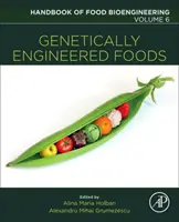 Géntechnológiával módosított élelmiszerek: 6. kötet - Genetically Engineered Foods: Volume 6