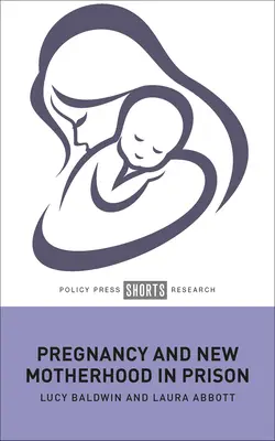 Terhesség és új anyaság a börtönben - Pregnancy and New Motherhood in Prison