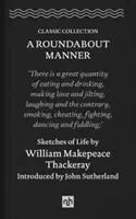 Roundabout Manner - Vázlatok az életről William Makepeace Thackeraytől - Roundabout Manner - Sketches of Life by William Makepeace Thackeray