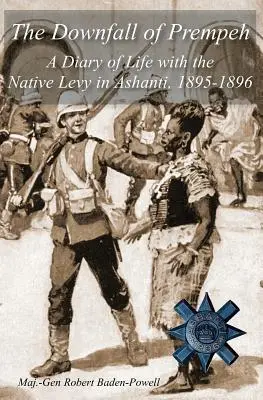 The Downfall of Prempeh: Napló az ashanti bennszülöttek életéről, 1895-1896 - The Downfall of Prempeh: A Diary of Life with the Native Levy in Ashanti, 1895-1896