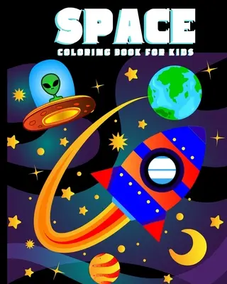 Űrszínező könyv gyerekeknek: Amazing Outer Space Coloring Book with Planets, Spaceships, Rockets, Astronauts and More for Children 4-8 (Childrens B - Space Coloring Book for Kids: Amazing Outer Space Coloring Book with Planets, Spaceships, Rockets, Astronauts and More for Children 4-8 (Childrens B