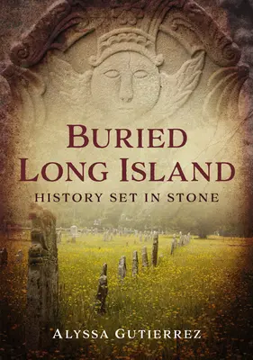 Eltemetett Long Island: Kőbe vésett történelem - Buried Long Island: History Set in Stone