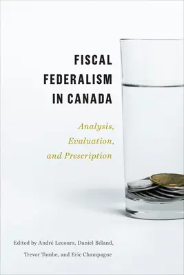 Költségvetési föderalizmus Kanadában: Elemzés, értékelés, receptek - Fiscal Federalism in Canada: Analysis, Evaluation, Prescription