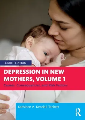 Deprese u novopečených matek, 1. díl: Příčiny, důsledky a rizikové faktory - Depression in New Mothers, Volume 1: Causes, Consequences, and Risk Factors
