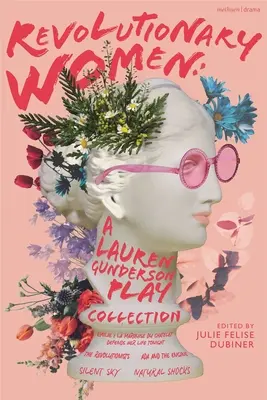 Revoluční ženy: Lauren Gundersonové: Emilie: Markýza Du Chtelet dnes večer brání svůj život; Revolucionářky; ADA a Eng - Revolutionary Women: A Lauren Gunderson Play Collection: Emilie: La Marquise Du Chtelet Defends Her Life Tonight; The Revolutionists; ADA and the Eng