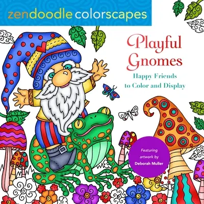 Zendoodle Colorscapes: Játékos törpék: Boldog barátok színezni és megjeleníteni - Zendoodle Colorscapes: Playful Gnomes: Happy Friends to Color and Display